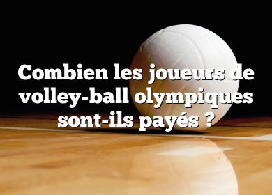 Combien les joueurs de volley-ball olympiques sont-ils payés ?